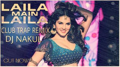 Laila Mein Laila (Club Trap Mix) DJ Nakul Remixes
